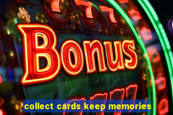 collect cards keep memories